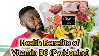 Health Benefits of Vitamin B6 (Pyridoxine