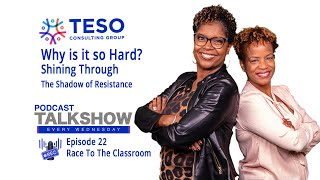 Ep 22: Race To The Classroom | TESO Consulting Group's DEI Podcast w/Dr. Tonya Breland & Erika Leak