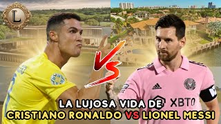 La LUJOSA vida de CRISTIANO RONALDO vs LIONEL MESSI