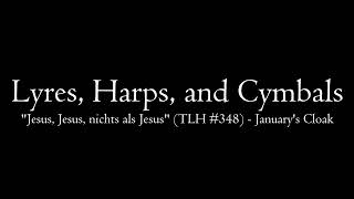 LHC: "Jesus, Jesus, nichts als Jesus" (TLH #348) - January's Cloak