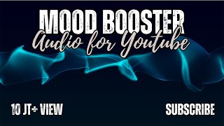 MOOD BOOSTER !! AUDIO FOR YOUTUBE VIDEOS || Part 7