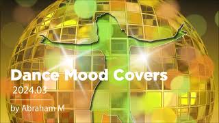 Dance Mood Covers 2024-03 by Abraham M.