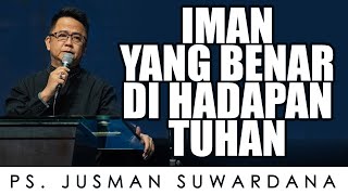 PS. JUSMAN SUWARDANA | IMAN YANG BENAR DI HADAPAN TUHAN