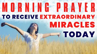 Morning Prayer to Receive Extraordinary Miracles Today