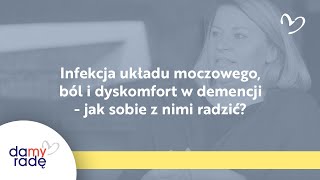 Infekcja układu moczowego, ból i dyskomfort w demencji - jak sobie z nimi radzić?