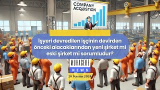 İşyeri devredilen işçinin devirden önceki alacaklarından yeni şirket mi eski şirket mi sorumludur?