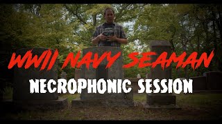 Quick Necrophonic Session With Navy Seaman Who Was Killed In Action in WWII