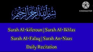 Surah Al-kiferoun | Surah Al-Ikhlas | Surah Al-Falaq | Surah An-Naas|| Daily Recitation