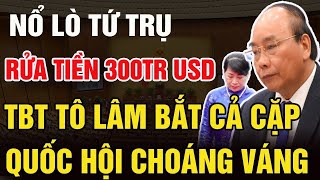 TBT Tô Lâm LÀM SẠCH BỘ MÁY: Cú Sốc Cuối Đời - Vợ Chồng ÔNG PHÚC Cùng Nhau LÃNH ÁN, Cả Nước Ngã Ngửa