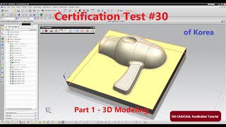 Learning and Practice with "3D Modeling & CAM Certificate Test of Korea" #30  part1 - 3D Modeling