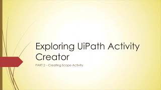 Exploring UiPath Activity Creator - Part 2 (Creating Scope Activities)