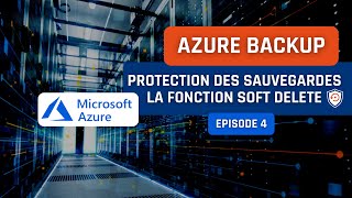 Azure Backup - Episode 4 : Protection des sauvegardes avec la fonction Soft Delete