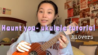 Haunt You- xlovers (ukulele tutorial)