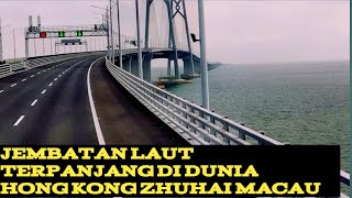 JEMBATAN LAUT TERPANJANG DI DUNIA ||HONG KONG ZHUHAI MACAU BRIDGE DENGAN PANJANG 55KM