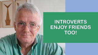 INTROVERTS ENJOY FRIENDS TOO!