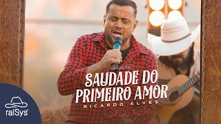 Ricardo Alves | Saudade do Primeiro Amor [Clipe Oficial]