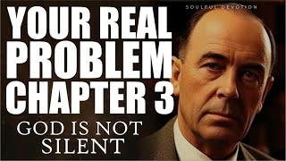 YOUR REAL PROBLEM, CHAPTER 3 OF GOD IS NOT SILENT