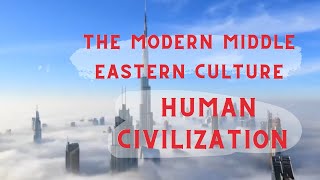 The modern Middle Eastern culture - Human Civilization