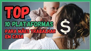 Top 10 plataformas para mães trabalhar em casa