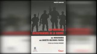 Les nouveaux entrepreneurs de la guerre  Des mercenaires aux Sociétés Militaires Privées de Philippe