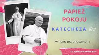 JAN PAWEŁ II - PAPIEŻ POKOJU [katecheza #9] ks. Mariusz Sokołowski SChr