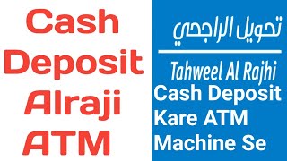 How to Cash Deposit in Alraji/Tehweel Bank ATM || Cash Deposit in Alraji ATM Machine.#alrajhibank