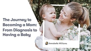 Journey to Becoming a Mom: From Diagnosis to Having a Baby