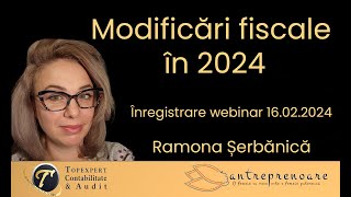 Modificări fiscale în 2024 - Webinar cu Ramona Șerbănică - 16.02.2024