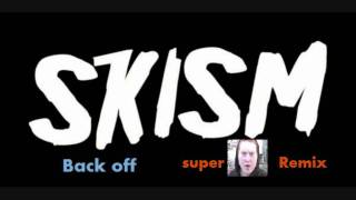 Skism   Back Off (superginger Remix)