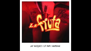 LA FRUTA (Official Visualizer) - JAY VAZQUEZ x LIT PAPI (prod. Marshak)