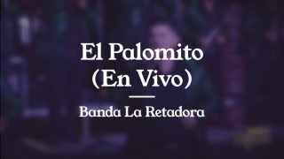 El Palomito (En Vivo) - Banda La Retadora