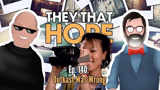 They That Hope, Ep. 140: Outkast Was Wrong