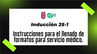 Instrucciones para el llenado de los formatos de servicio médico. 25/1