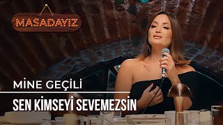 Mine Geçili - Sen Kimseyi Sevemezsin | Masadayız