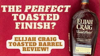 Elijah Craig Toasted Barrel Review | The Best Toasted Finish Out There?