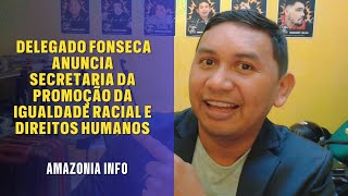 AMAZÔNIA INFO -  FONSECA ANUNCIA NOVA SECRETARIA