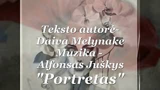 "Portretas", Teksto autorė - Daiva Melynake, muzika - Alfonsas Juškys