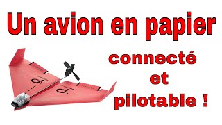 ✈ Un avion en papier connecté et pilotable par smartphone !