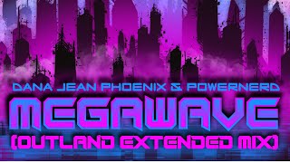 Dana Jean Phoenix & Powernerd - Megawave (Outland Extended Remix)