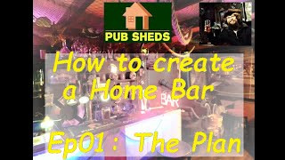 How to Create a Home Bar Ep01: The Plan, by Pub Sheds