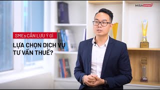 SMEs cần lưu ý gì khi lựa chọn dịch vụ tư vấn thuế?