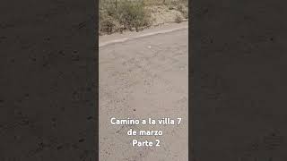 CAMINO A LA VILLA 7 DE MARZO  parte 2