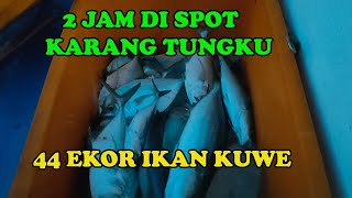 2 JAM SAJA, SORE HARI DAPAT KUWE 44 EKOR DI SPOT KARANG TUNGKU, SELAT SUNDA