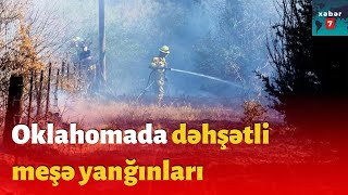 Oklahomada Dəhşətli Meşə Yanğınları Tüğyan Edir