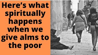 Here’s what (spiritually) happens when we give alms to the poor