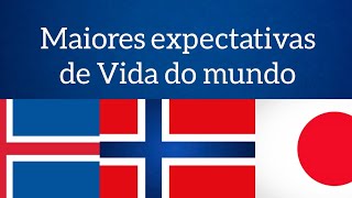 Países com as Maiores expectativas de Vida do Mundo