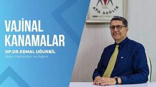 Anormal Vajinal Kanamalar | Op. Dr. Kemal Uğurbil