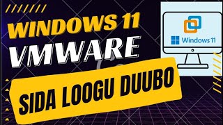 WINDOWS 11 VMWARE SIDA LOOGU DUUBO