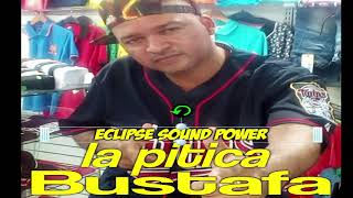 La Pitica (Bustafa) Eclipse Sound Power