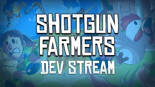 Shotgun Farmers Dev Stream - 24 HOURS UNTIL LAUNCH!